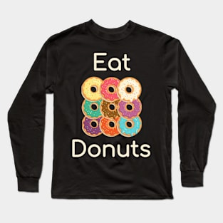 Eat Donuts Long Sleeve T-Shirt